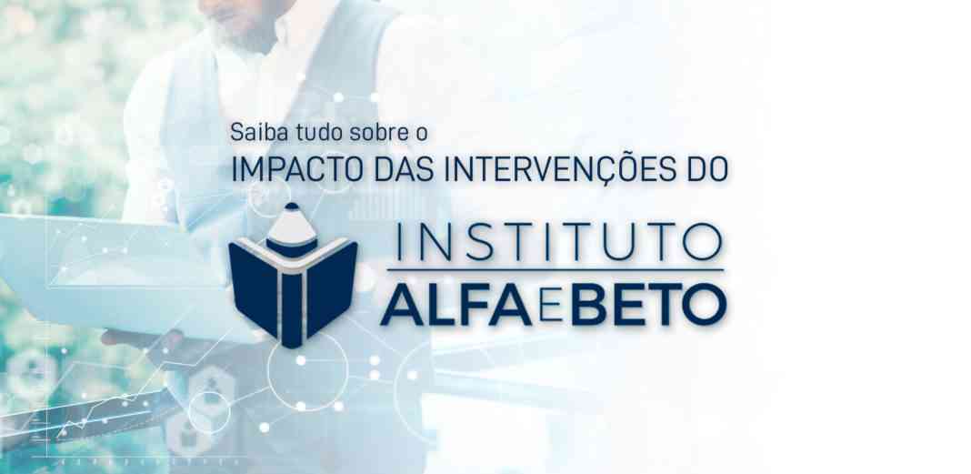 Impacto das Intervenções do Instituto Alfa e Beto